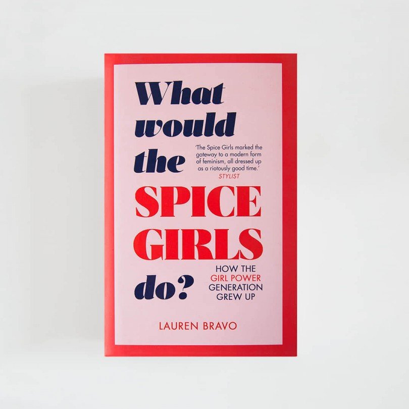 What Would the Spice Girls Do? · How the Girl Power Generation Grew Up