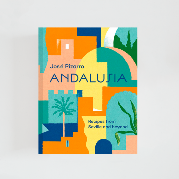 Andalusia: Recipes from Seville and Beyond · José Pizarro (Hardie Grant)