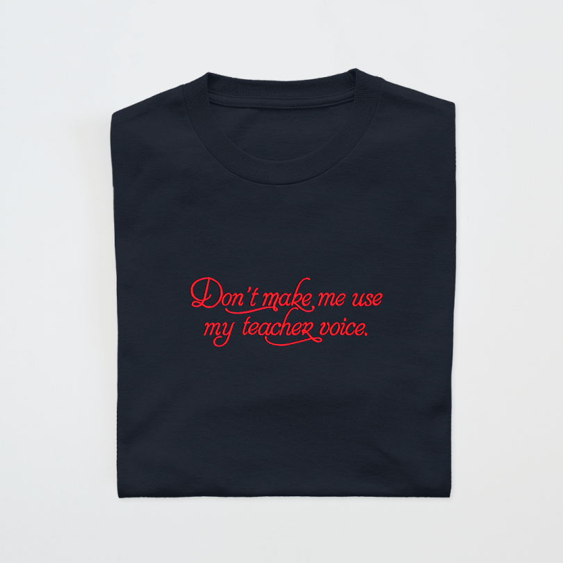 Camiseta · Don't make me use my teacher voice