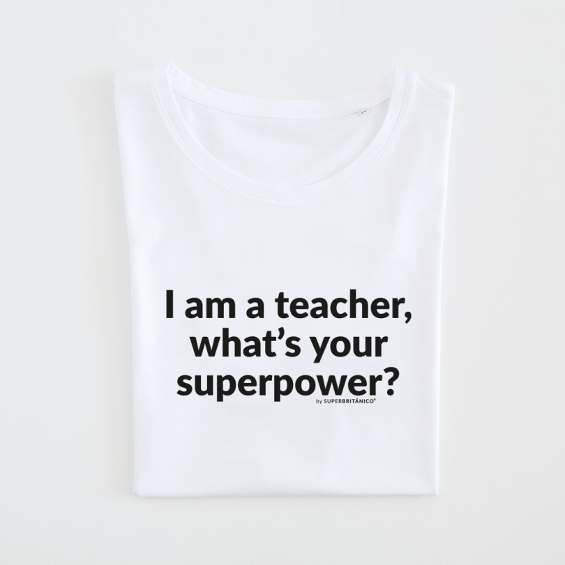 Camiseta · I am a teacher what's your superpower?
