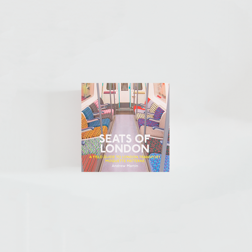 Seats of London: A Field Guide to London Transport Moquette Patterns · Andrew Martin (Safe Haven Books)