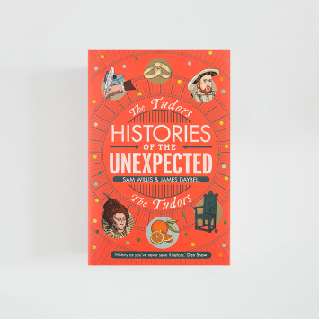 Histories of the Unexpected: The Tudors · James Daybell and Sam Willis (Atlantic Books)