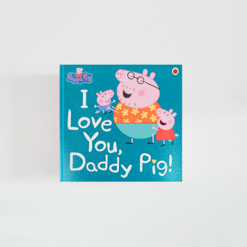 Peppa Pig · I Love You, Daddy Pig (Ladybird)