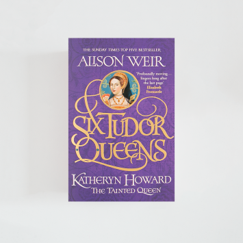 Six Tudor Queens: Katheryn Howard, The Tainted Queen: Six Tudor Queens 5 · Alison Weir (Headline Review)