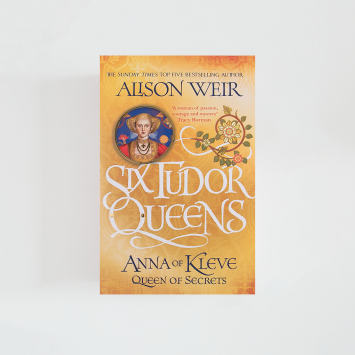 Six Tudor Queens: Anna of Kleve, Queen of Secrets IV · Alison Weir (Headline Review)