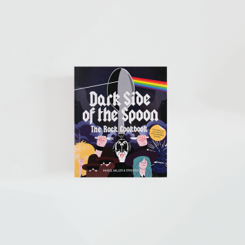 Dark Side of the Spoon: The Rock Cookbook · Inniss, Miller & Stadden (Laurence King Publishing)
