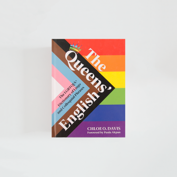 The Queens' English: The LGBTQIA+ Dictionary of Lingo and Colloquial Expressions · Chloe O. Davis (Square Peg)