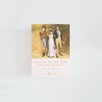 Fashion in the Time of Jane Austen · Sarah Jane Downing (Shire Publications)