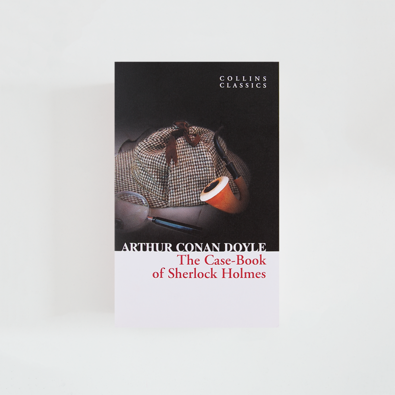 The Case-Book of Sherlock Holmes · Arthur Conan Doyle (Collins Classics)