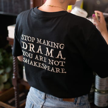 Camiseta · Stop making drama, you are not Shakespeare